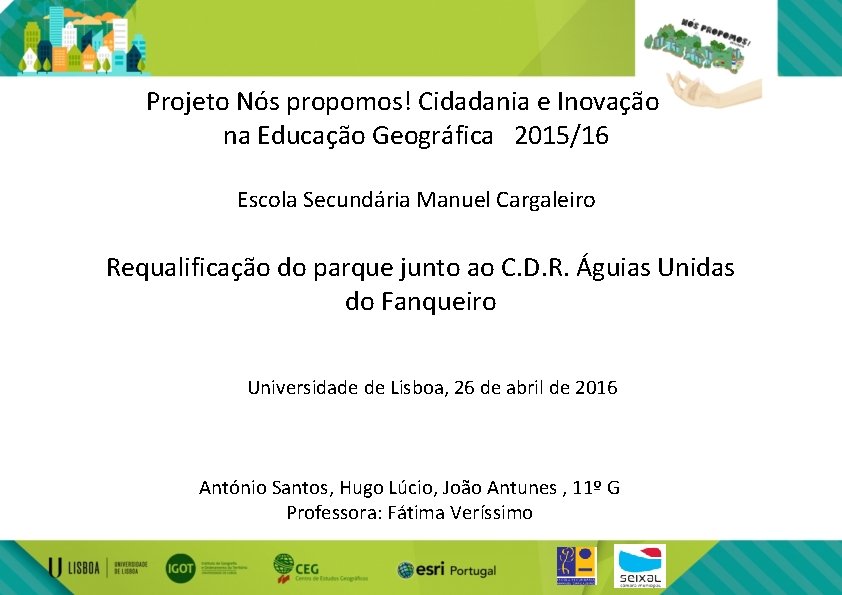 Projeto Nós propomos! Cidadania e Inovação na Educação Geográfica 2015/16 Escola Secundária Manuel Cargaleiro