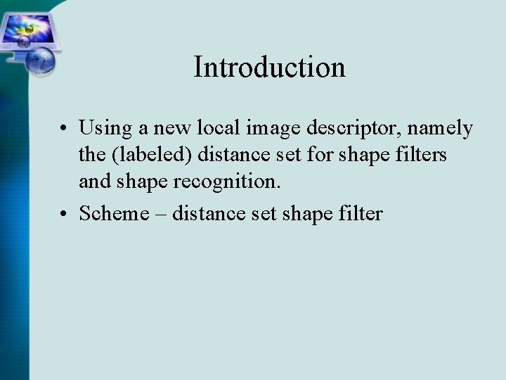 Introduction • Using a new local image descriptor, namely the (labeled) distance set for