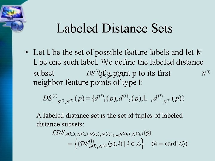 Labeled Distance Sets • Let L be the set of possible feature labels and