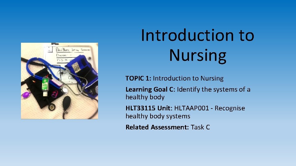 Introduction to Nursing TOPIC 1: Introduction to Nursing Learning Goal C: Identify the systems