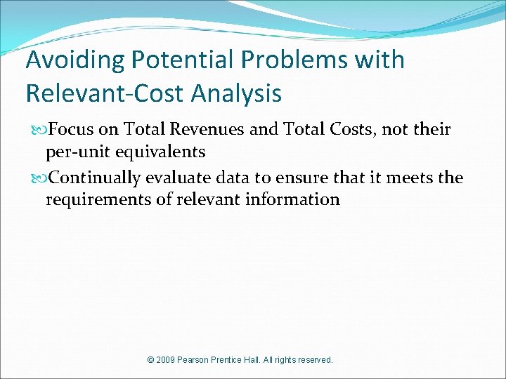 Avoiding Potential Problems with Relevant-Cost Analysis Focus on Total Revenues and Total Costs, not