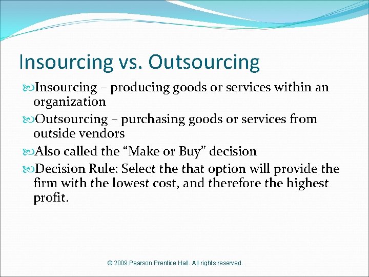 Insourcing vs. Outsourcing Insourcing – producing goods or services within an organization Outsourcing –