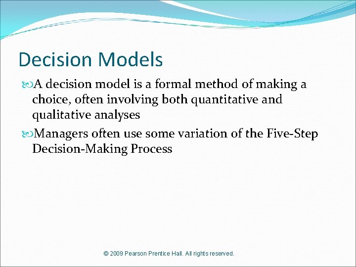 Decision Models A decision model is a formal method of making a choice, often