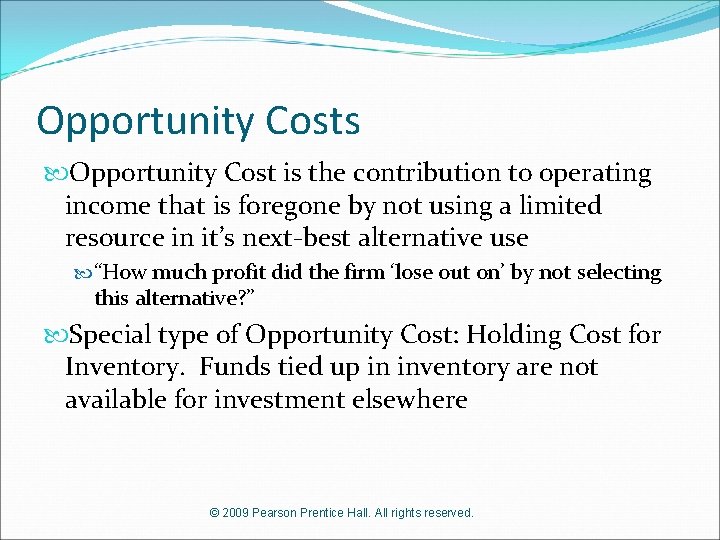 Opportunity Costs Opportunity Cost is the contribution to operating income that is foregone by