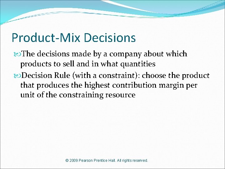 Product-Mix Decisions The decisions made by a company about which products to sell and
