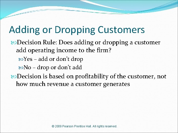 Adding or Dropping Customers Decision Rule: Does adding or dropping a customer add operating