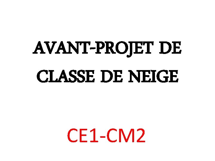 AVANTPROJET DE CLASSE DE NEIGE CE 1 CM