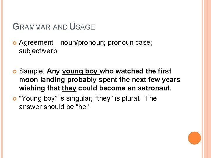 GRAMMAR AND USAGE Agreement—noun/pronoun; pronoun case; subject/verb Sample: Any young boy who watched the GRAMMAR AND USAGE Agreement—noun/pronoun; pronoun case; subject/verb Sample: Any young boy who watched the