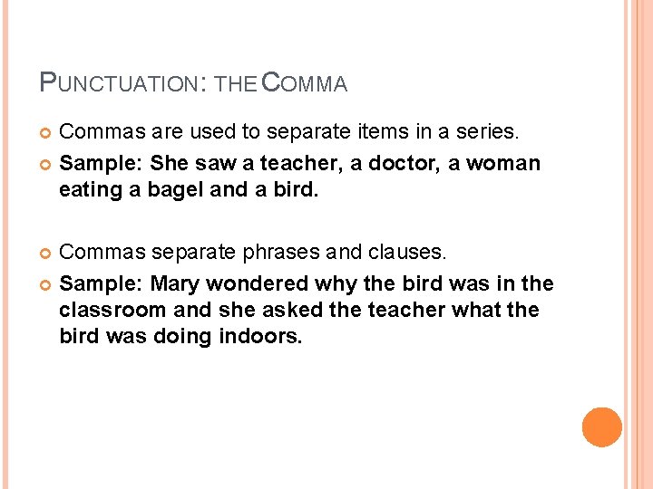 PUNCTUATION: THE COMMA Commas are used to separate items in a series. Sample: She PUNCTUATION: THE COMMA Commas are used to separate items in a series. Sample: She