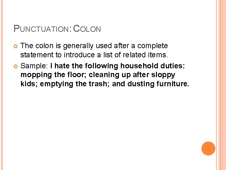 PUNCTUATION: COLON The colon is generally used after a complete statement to introduce a PUNCTUATION: COLON The colon is generally used after a complete statement to introduce a