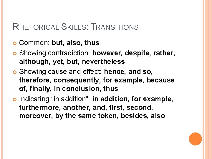 RHETORICAL SKILLS: TRANSITIONS Common: but, also, thus Showing contradiction: however, despite, rather, although, yet, RHETORICAL SKILLS: TRANSITIONS Common: but, also, thus Showing contradiction: however, despite, rather, although, yet,