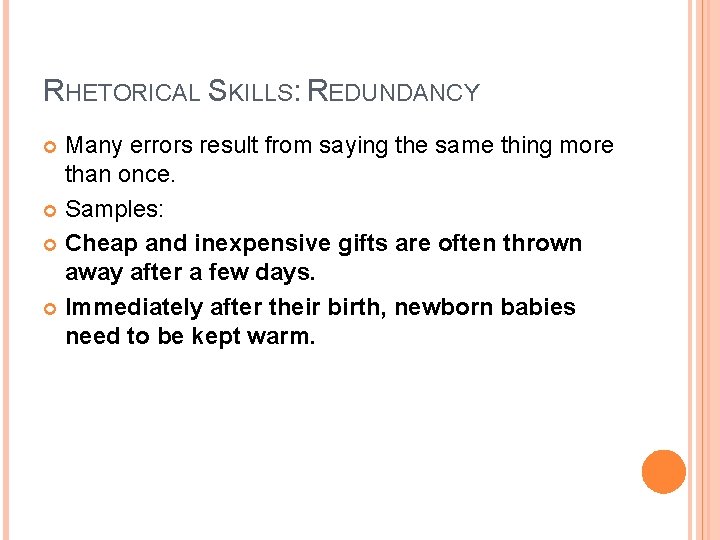 RHETORICAL SKILLS: REDUNDANCY Many errors result from saying the same thing more than once. RHETORICAL SKILLS: REDUNDANCY Many errors result from saying the same thing more than once.