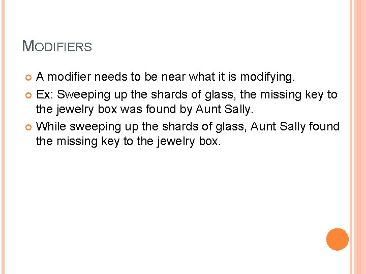 MODIFIERS A modifier needs to be near what it is modifying. Ex: Sweeping up MODIFIERS A modifier needs to be near what it is modifying. Ex: Sweeping up