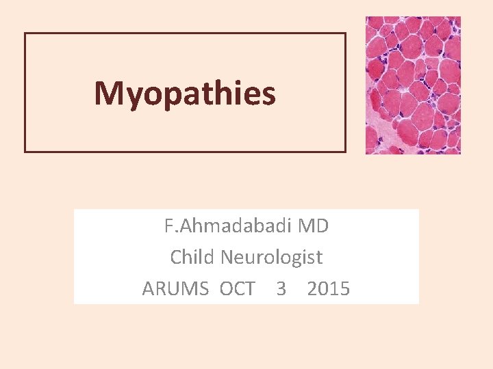 Myopathies F. Ahmadabadi MD Child Neurologist ARUMS OCT 3 2015 