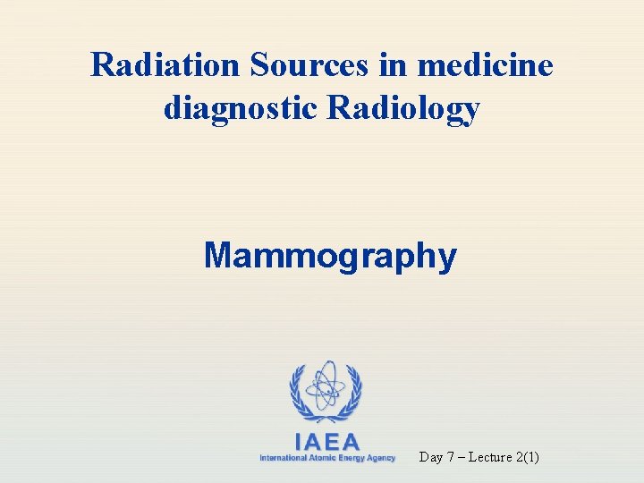 Radiation Sources in medicine diagnostic Radiology Mammography IAEA International Atomic Energy Agency Day 7