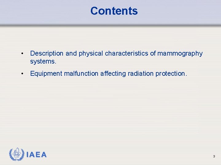 Contents • Description and physical characteristics of mammography systems. • Equipment malfunction affecting radiation