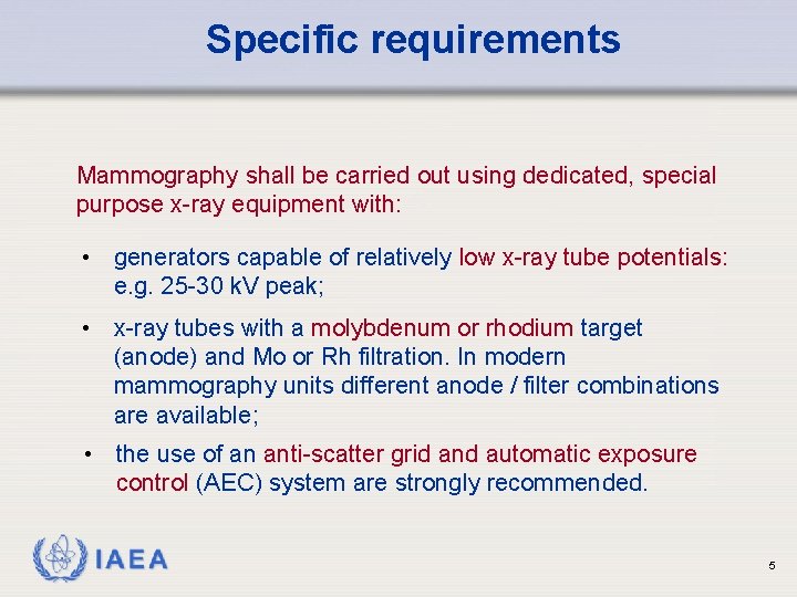 Specific requirements Mammography shall be carried out using dedicated, special purpose x-ray equipment with: