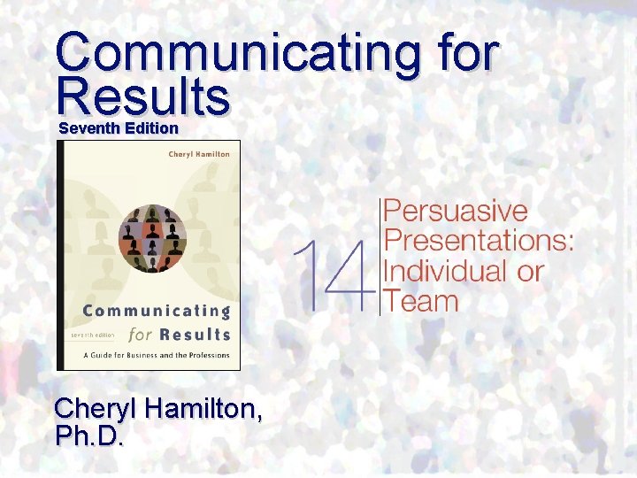 Communicating for Results Seventh Edition Cheryl Hamilton, Ph. D. 
