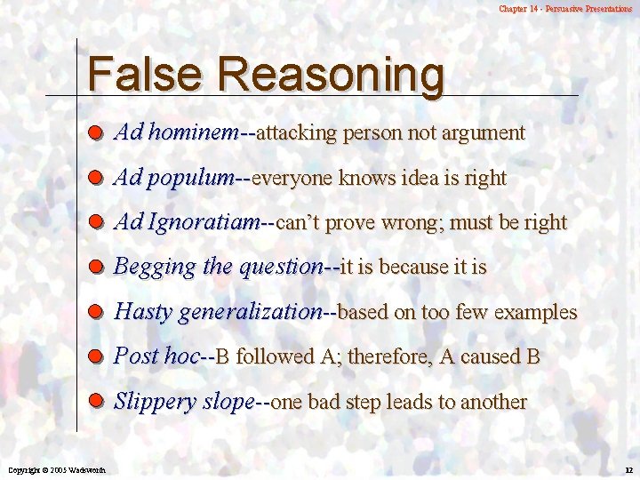 Chapter 14 - Persuasive Presentations False Reasoning Ad hominem--attacking person not argument Ad populum--everyone
