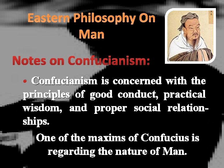 Eastern Philosophy On Man Notes on Confucianism: • Confucianism is concerned with the principles