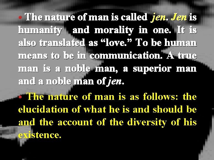  • The nature of man is called jen. Jen is humanity and morality