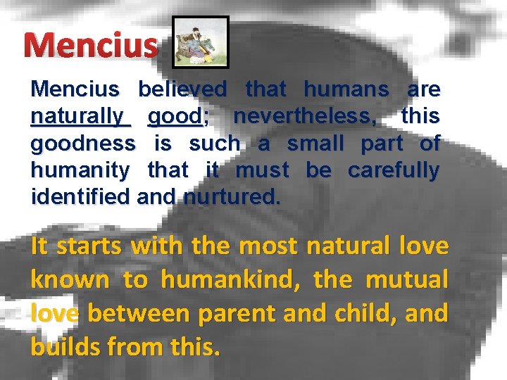 Mencius believed that humans are naturally good; nevertheless, this goodness is such a small