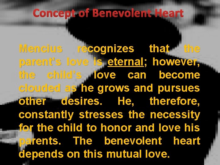 Concept of Benevolent Heart Mencius recognizes that the parent’s love is eternal; however, the