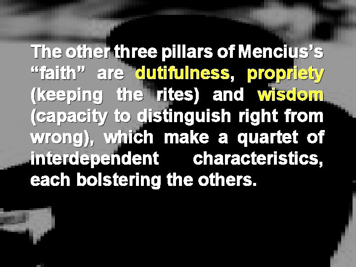 The other three pillars of Mencius’s “faith” are dutifulness, propriety (keeping the rites) and