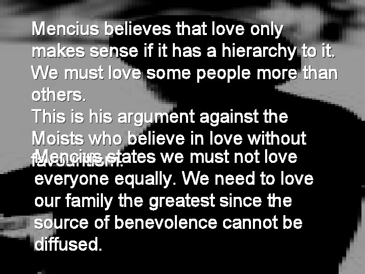 Mencius believes that love only makes sense if it has a hierarchy to it.