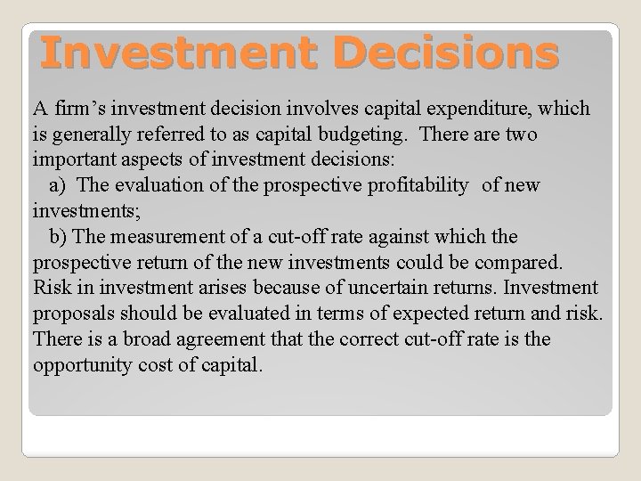 Investment Decisions A firm’s investment decision involves capital expenditure, which is generally referred to