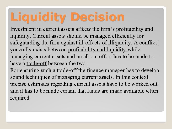 Liquidity Decision Investment in current assets affects the firm’s profitability and liquidity. Current assets