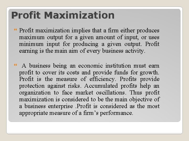 Profit Maximization Profit maximization implies that a firm either produces maximum output for a