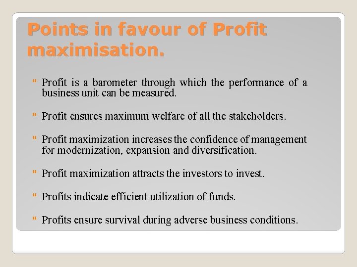 Points in favour of Profit maximisation. Profit is a barometer through which the performance