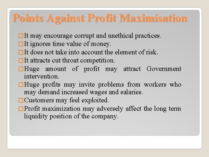 Points Against Profit Maximisation � It may encourage corrupt and unethical practices. � It