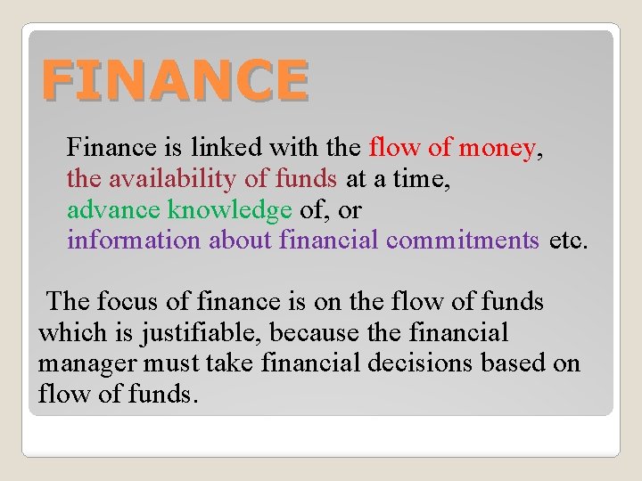 FINANCE Finance is linked with the flow of money, the availability of funds at