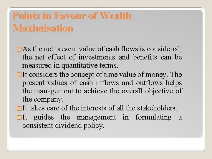 Points in Favour of Wealth Maximisation �As the net present value of cash flows