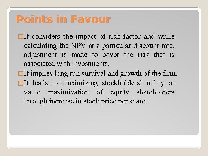 Points in Favour �It considers the impact of risk factor and while calculating the