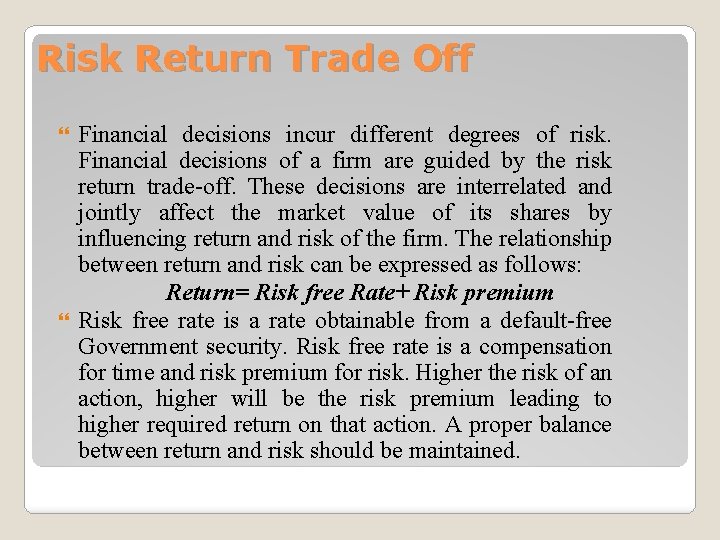 Risk Return Trade Off Financial decisions incur different degrees of risk. Financial decisions of