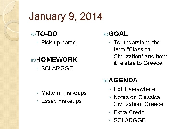 January 9, 2014 TO-DO ◦ Pick up notes HOMEWORK ◦ SCLARGGE GOAL ◦ To