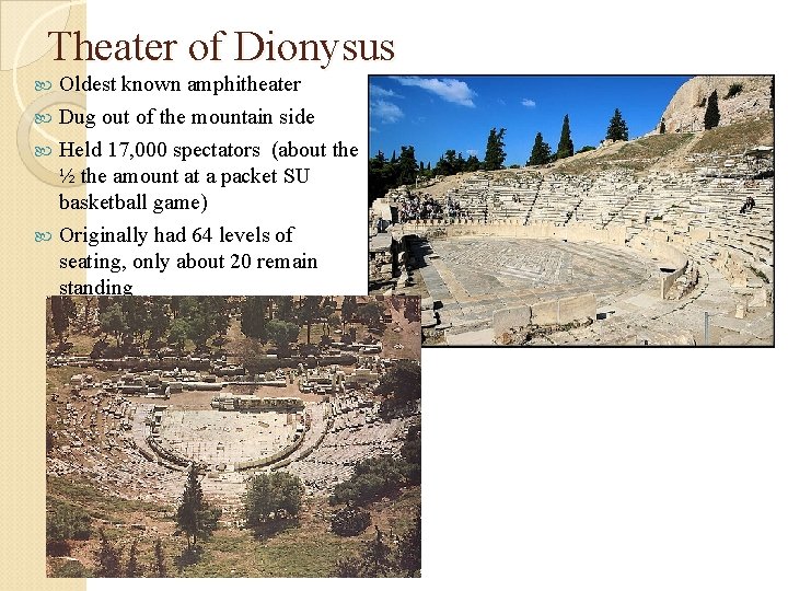 Theater of Dionysus Oldest known amphitheater Dug out of the mountain side Held 17,