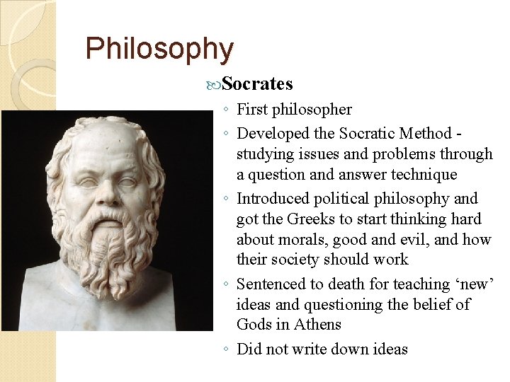 Philosophy Socrates ◦ First philosopher ◦ Developed the Socratic Method studying issues and problems