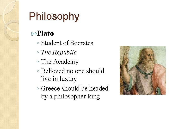 Philosophy Plato ◦ Student of Socrates ◦ The Republic ◦ The Academy ◦ Believed