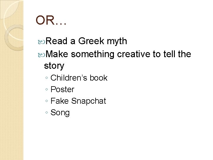 OR… Read a Greek myth Make something creative to tell the story ◦ Children’s