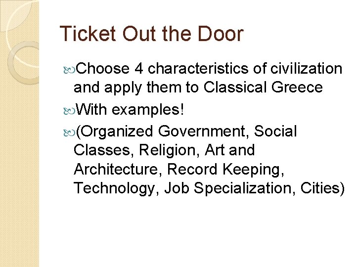 Ticket Out the Door Choose 4 characteristics of civilization and apply them to Classical
