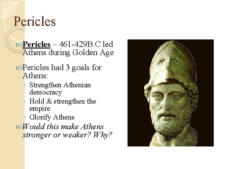 Pericles – 461 -429 B. C led Athens during Golden Age Pericles Athens: had