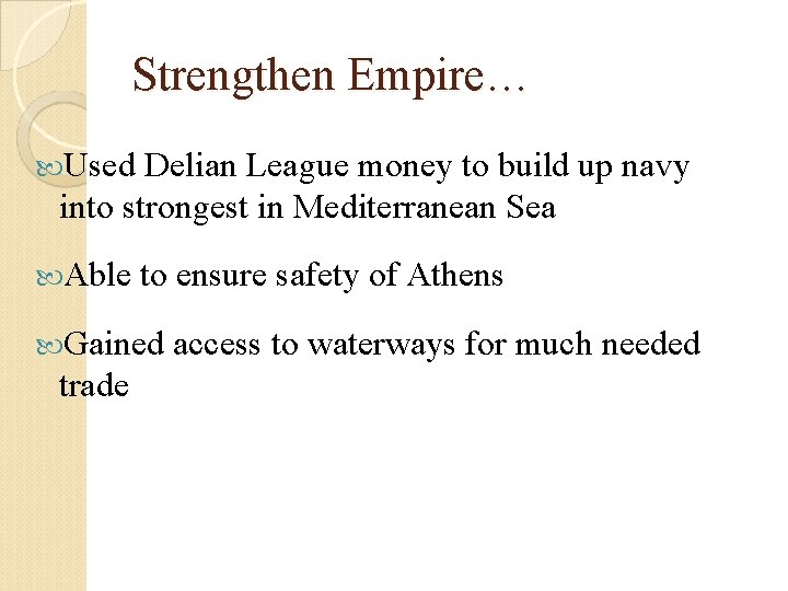 Strengthen Empire… Used Delian League money to build up navy into strongest in Mediterranean