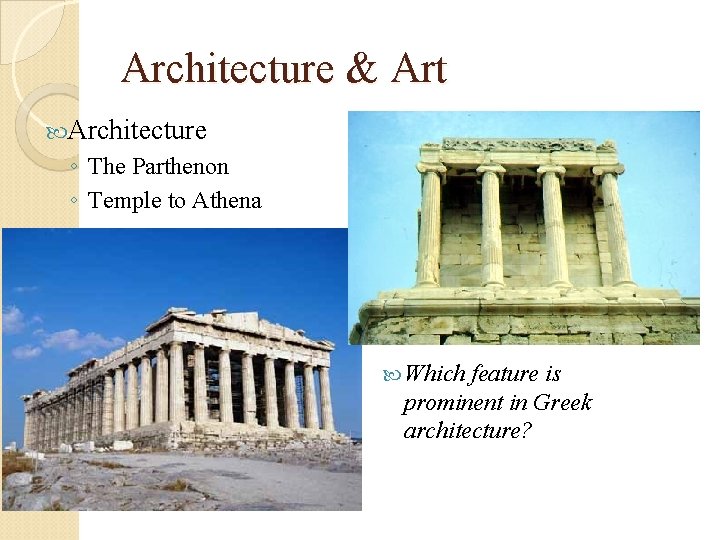 Architecture & Art Architecture ◦ The Parthenon ◦ Temple to Athena Which feature is