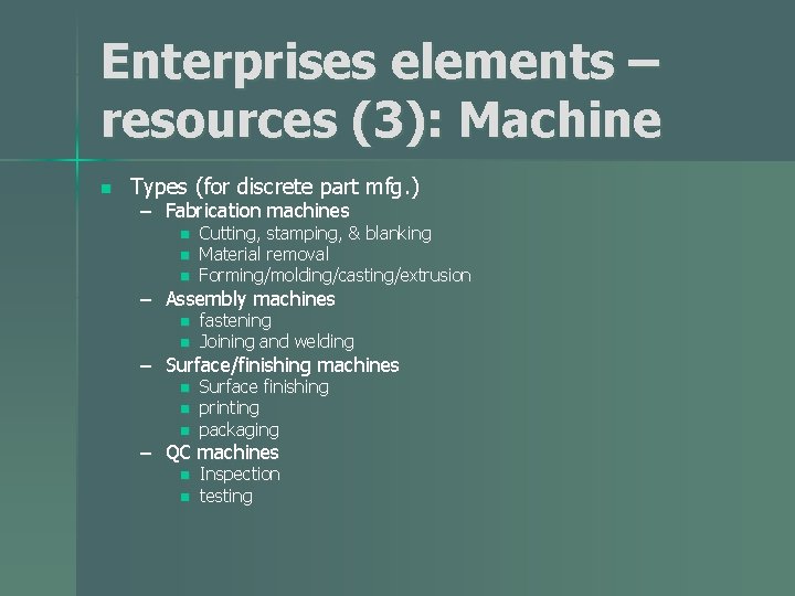Enterprises elements – resources (3): Machine n Types (for discrete part mfg. ) –