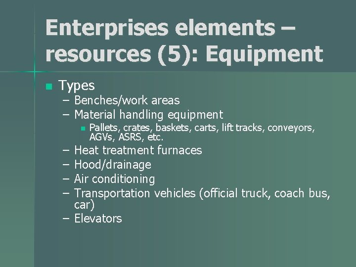 Enterprises elements – resources (5): Equipment n Types – Benches/work areas – Material handling
