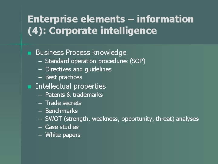 Enterprise elements – information (4): Corporate intelligence n Business Process knowledge – Standard operation